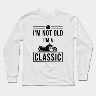 I'm not old I'm a classic Long Sleeve T-Shirt